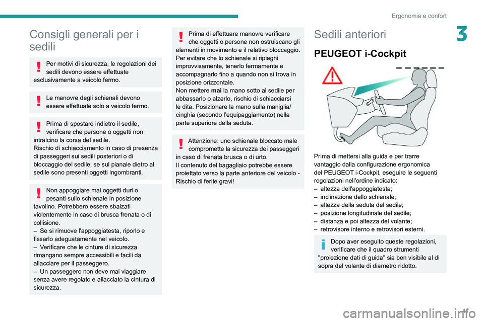 PEUGEOT PARTNER 2021  Manuale duso (in Italian) 41
Ergonomia e confort
3Consigli generali per i 
sedili
Per motivi di sicurezza, le regolazioni dei 
sedili devono essere effettuate 
esclusivamente a veicolo fermo.
Le manovre degli schienali devono 