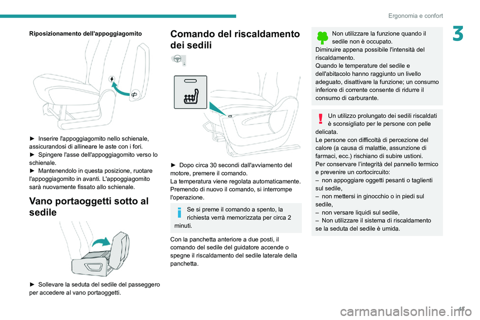 PEUGEOT PARTNER 2021  Manuale duso (in Italian) 43
Ergonomia e confort
3Riposizionamento dell'appoggiagomito 
 
► Inserire l'appoggiagomito nello schienale, assicurandosi di allineare le aste con i fori.► Spingere l'asse dell'ap
