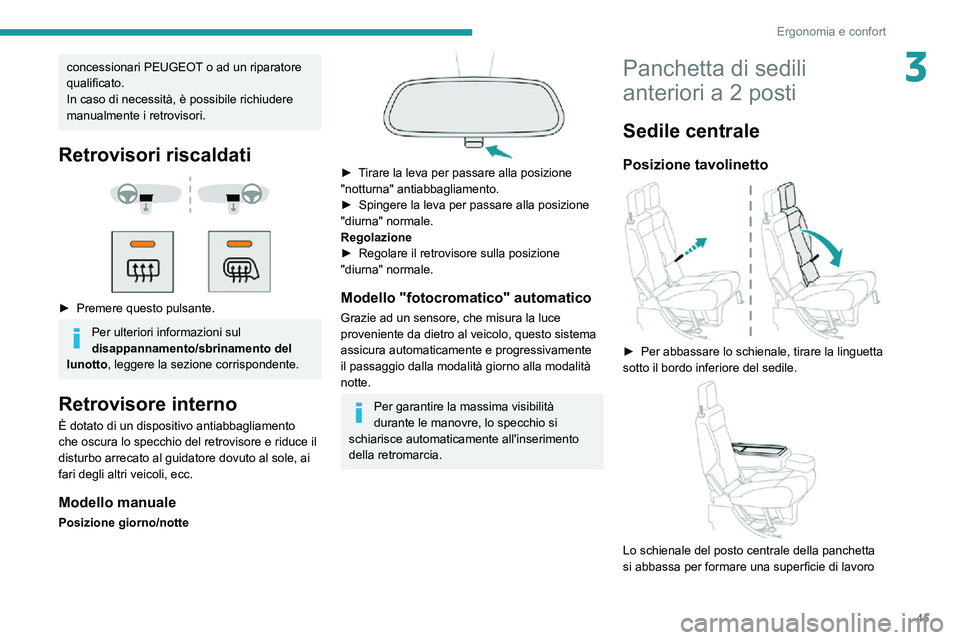 PEUGEOT PARTNER 2021  Manuale duso (in Italian) 45
Ergonomia e confort
3concessionari PEUGEOT o ad un riparatore 
qualificato.
In caso di necessità, è possibile richiudere 
manualmente i retrovisori.
Retrovisori riscaldati 
  
 
► Premere quest