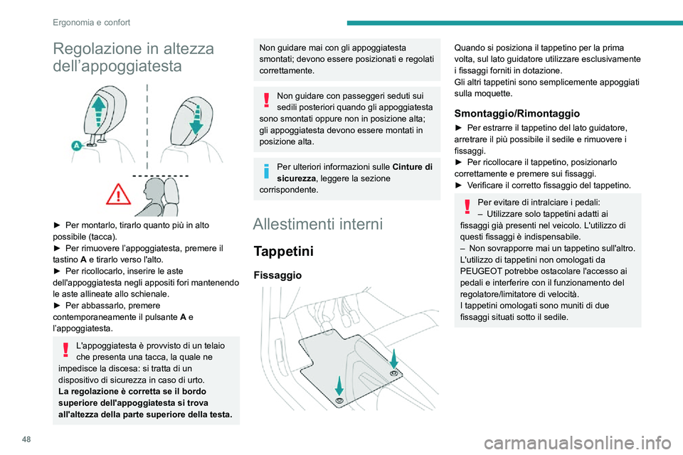 PEUGEOT PARTNER 2021  Manuale duso (in Italian) 48
Ergonomia e confort
Mensola superiore 
 
Situata al di sopra delle visiere parasole, può 
ospitare diversi oggetti.
 Presa/e accessori 12 V 
 
► Collegare un accessorio da 12 V (con potenza nomi