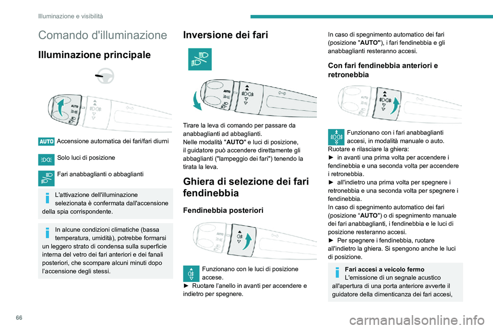 PEUGEOT PARTNER 2021 Manuale duso (in Italian) 66
Illuminazione e visibilità
Comando d'illuminazione
Illuminazione principale
Accensione automatica dei fari/fari diurni
Solo luci di posizione
Fari anabbaglianti o abbaglianti
L'at PEUGEOT PARTNER 2021 Manuale duso (in Italian) 66
Illuminazione e visibilità
Comando d'illuminazione
Illuminazione principale
Accensione automatica dei fari/fari diurni
Solo luci di posizione
Fari anabbaglianti o abbaglianti
L'at
