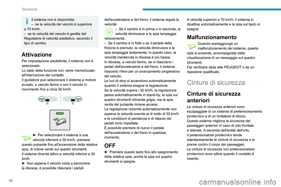 PEUGEOT PARTNER 2021  Manuale duso (in Italian) 82
Sicurezza
Il limitatore di sforzo attenua la pressione della cintura di sicurezza contro il torace del 
passeggero, migliorandone la protezione.
Bloccaggio 
 
► Tirare la cinghia della cintura di