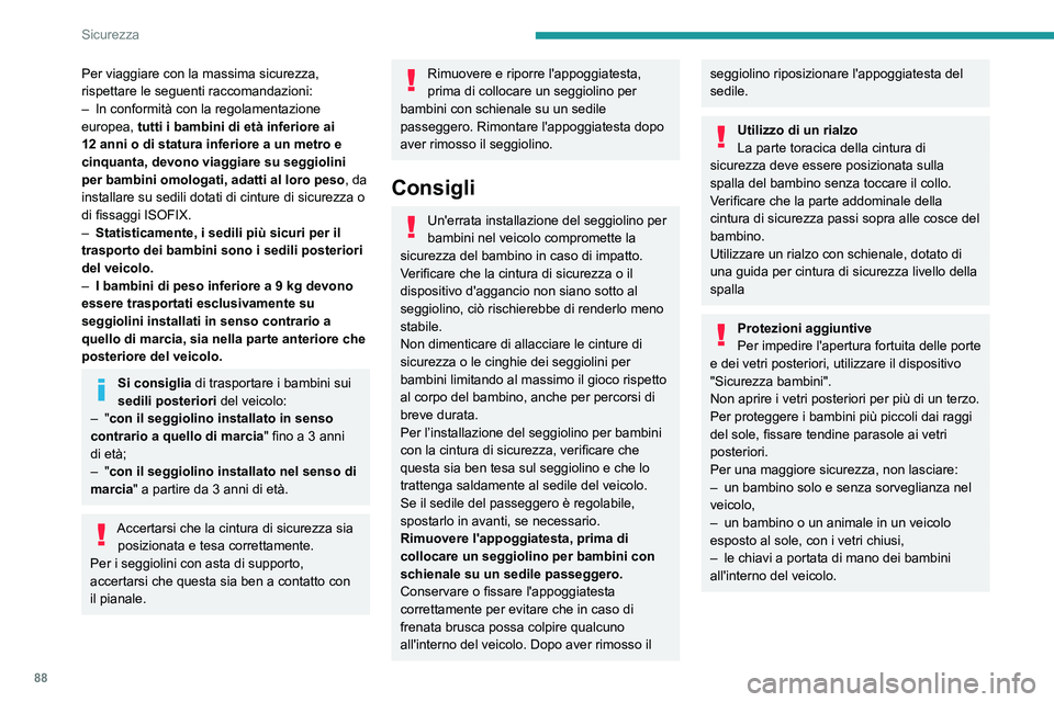 PEUGEOT PARTNER 2021  Manuale duso (in Italian) 88
Sicurezza
Seggiolino per bambini sul 
sedile posteriore
Fila 2 
 
Viso verso la strada o schienale verso la 
strada
 
 
 
 
►  Spostare in avanti il sedile anteriore del veicolo e raddrizzare lo 