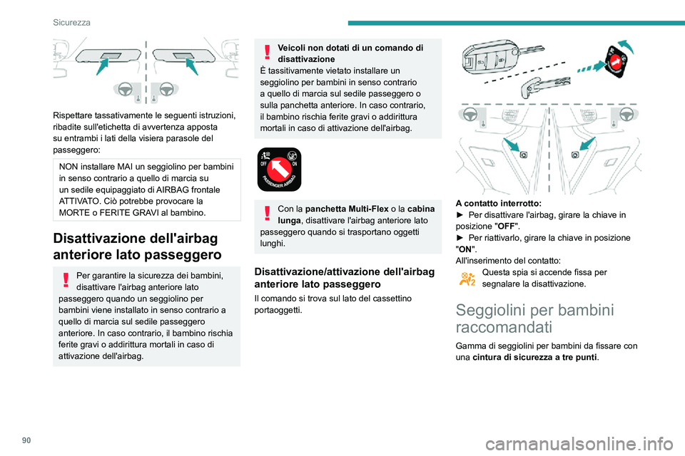 PEUGEOT PARTNER 2021  Manuale duso (in Italian) 90
Sicurezza
Ubicazione dei seggiolini per bambini fissati con la cintura di sicurezza
Conformemente alle normative europea, questa tabella indica le possibili collocazioni dei seggiolini per bambini 