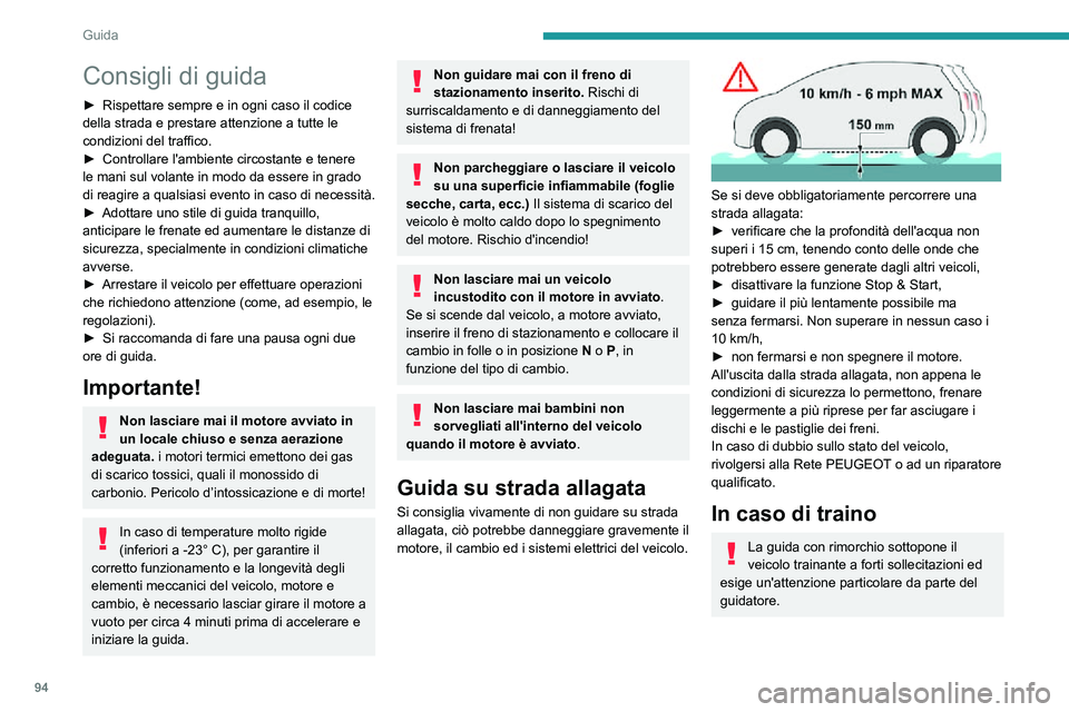 PEUGEOT PARTNER 2021  Manuale duso (in Italian) 94
Guida
Consigli di guida
► Rispettare sempre e in ogni caso il codice della strada e prestare attenzione a tutte le 
condizioni del traffico.
► Controllare l'ambiente circostante e tenere le