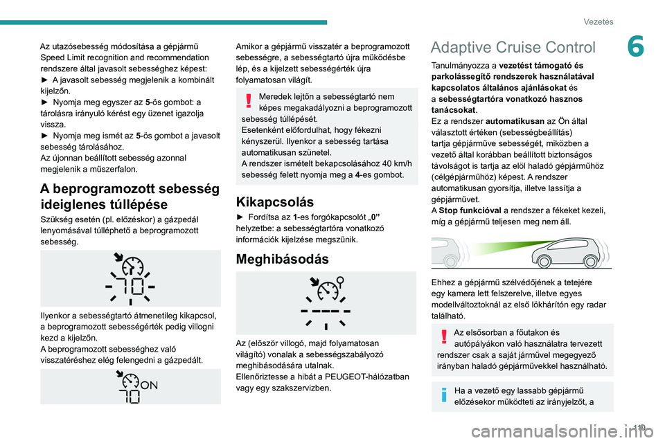 PEUGEOT PARTNER 2021 Kezelési útmutató (in Hungarian) 11 9
Vezetés
6Az utazósebesség módosítása a gépjármű Speed Limit recognition and recommendation
rendszere által javasolt sebességhez képest:
►
A
javasolt sebesség megjelenik a komb PEUGEOT PARTNER 2021 Kezelési útmutató (in Hungarian) 11 9
Vezetés
6Az utazósebesség módosítása a gépjármű Speed Limit recognition and recommendation
rendszere által javasolt sebességhez képest:
►
A
javasolt sebesség megjelenik a komb