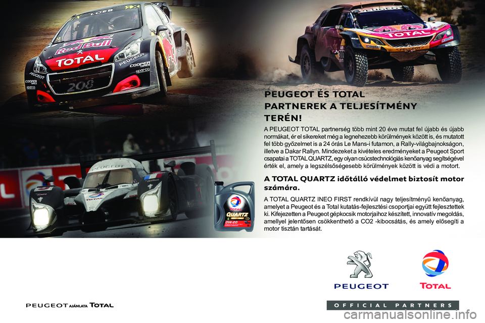 PEUGEOT PARTNER 2021  Kezelési útmutató (in Hungarian)  
 
    
 
 Üzemanyagok 
kompatibilitása
  
Az EN228 szabványnak megfelelő benzin 
üzemanyagok, amelyek egyenként 5% és 10% 
ethanolt tartalmaznak.
  
Az EN590, EN16734 és EN16709 szabványnak