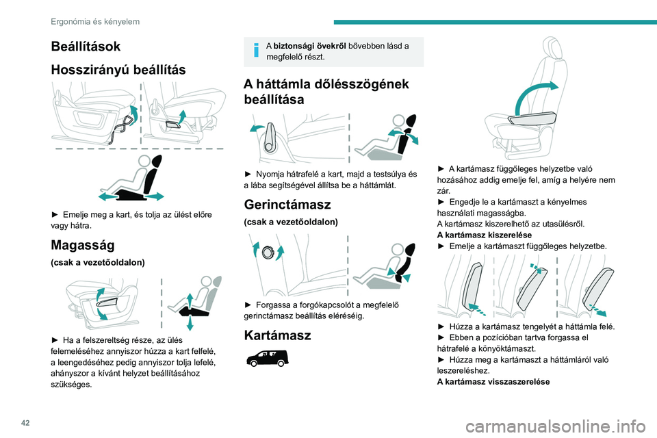 PEUGEOT PARTNER 2021  Kezelési útmutató (in Hungarian) 42
Ergonómia és kényelem
 
► Csúsztassa a kartámaszt a háttámlába, 
ellenőrizze, hogy a bajonettzár fülei és a furatok 
illeszkednek-e.
►  Húzza a kartámasz tengelyét a háttámla f