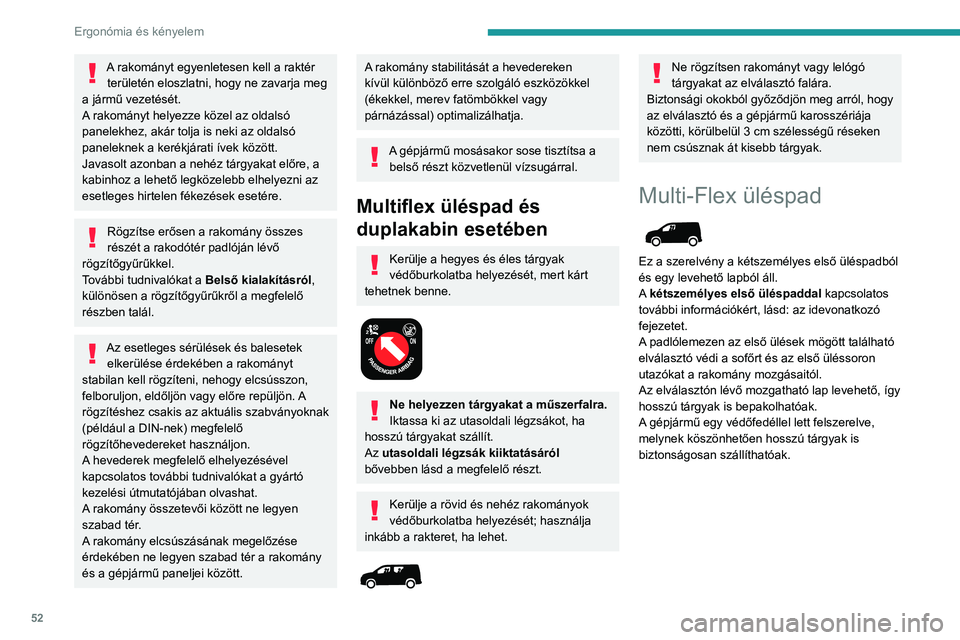 PEUGEOT PARTNER 2021  Kezelési útmutató (in Hungarian) 52
Ergonómia és kényelem
A lap kiszerelése 
 
► Egy kézzel tartsa meg a lapot, forgassa el a 
fogantyút a tetején a másik kezével és oldja ki 
az elemet.
►  Engedje le a lapot és vegye 