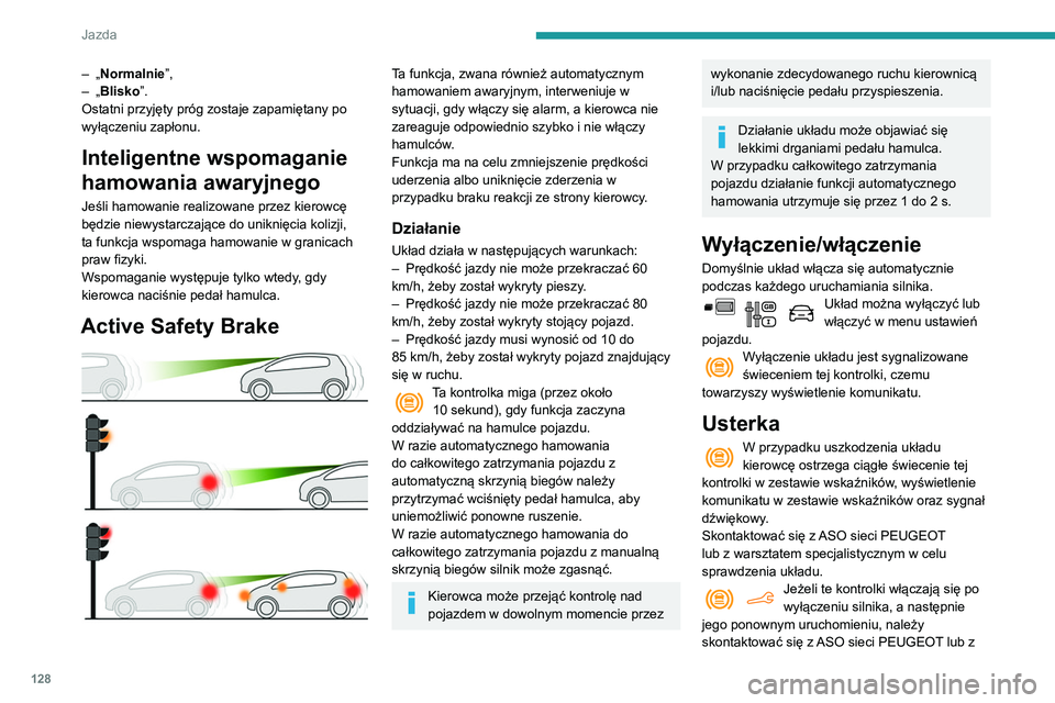 PEUGEOT PARTNER 2021 Instrukcja obsługi (in Polish) 128
Jazda
warsztatem specjalistycznym w celu
sprawdzenia układu.
Aktywny alarm niezamierzonego
przekroczenia linii
Należy stosować się do ogólnych zaleceń
dotyczących korzystania z układó PEUGEOT PARTNER 2021 Instrukcja obsługi (in Polish) 128
Jazda
warsztatem specjalistycznym w celu
sprawdzenia układu.
Aktywny alarm niezamierzonego
przekroczenia linii
Należy stosować się do ogólnych zaleceń
dotyczących korzystania z układó