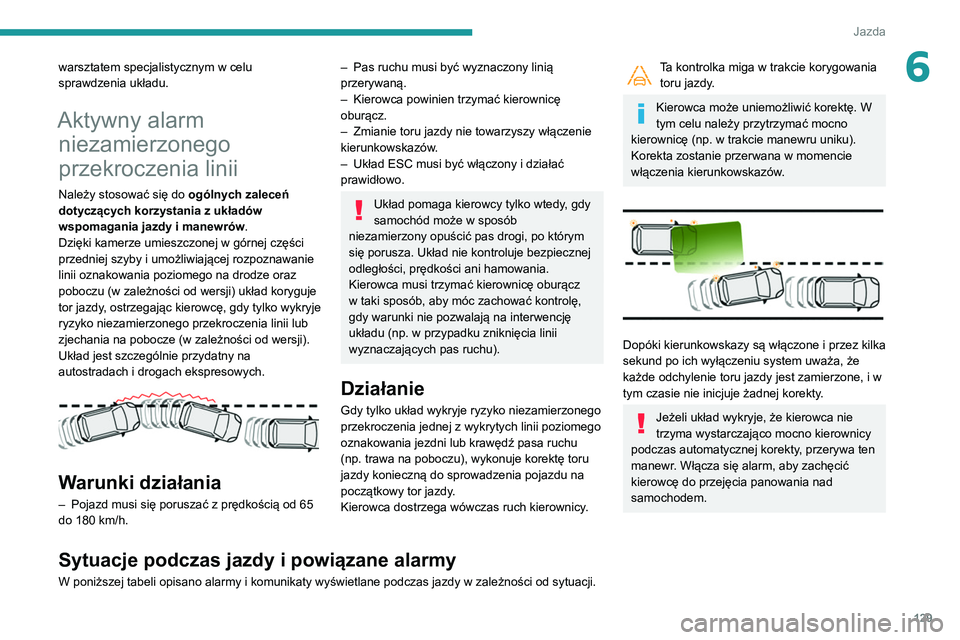 PEUGEOT PARTNER 2021 Instrukcja obsługi (in Polish) 129
Jazda
6warsztatem specjalistycznym w celu
sprawdzenia układu.
Aktywny alarm niezamierzonego
przekroczenia linii
Należy stosować się do ogólnych zaleceń
dotyczących korzystania z układ PEUGEOT PARTNER 2021 Instrukcja obsługi (in Polish) 129
Jazda
6warsztatem specjalistycznym w celu
sprawdzenia układu.
Aktywny alarm niezamierzonego
przekroczenia linii
Należy stosować się do ogólnych zaleceń
dotyczących korzystania z układ
