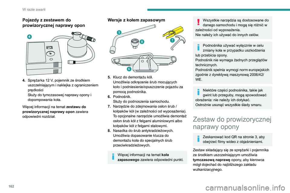 PEUGEOT PARTNER 2021 Instrukcja obsługi (in Polish) 162
W razie awarii
Zestaw jest przeznaczony do naprawy
większości otworów powstałych w wyniku
przebicia opony na jej bieżniku lub barku.
Instalacja elektryczna samochodu
umożliwia podłączen PEUGEOT PARTNER 2021 Instrukcja obsługi (in Polish) 162
W razie awarii
Zestaw jest przeznaczony do naprawy
większości otworów powstałych w wyniku
przebicia opony na jej bieżniku lub barku.
Instalacja elektryczna samochodu
umożliwia podłączen
