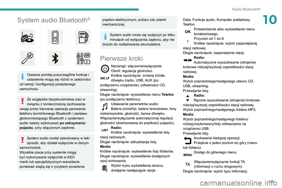 PEUGEOT PARTNER 2021 Instrukcja obsługi (in Polish) 191
Radio Bluetooth®
10System audio Bluetooth®
Opisane poniżej poszczególne funkcje i
ustawienia mogą się różnić w zależności
od wersji i konfiguracji posiadanego
samochodu.
Ze wzgl PEUGEOT PARTNER 2021 Instrukcja obsługi (in Polish) 191
Radio Bluetooth®
10System audio Bluetooth®
Opisane poniżej poszczególne funkcje i
ustawienia mogą się różnić w zależności
od wersji i konfiguracji posiadanego
samochodu.
Ze wzgl