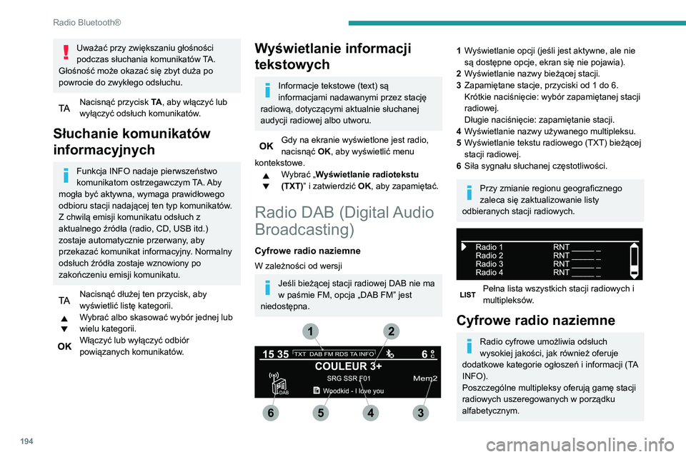 PEUGEOT PARTNER 2021 Instrukcja obsługi (in Polish) 194
Radio Bluetooth®
Zmiana pasma (FM1, FM2, DAB itd.)
Zmiana stacji w ramach tego samego
multipleksu.
Rozpoczęcie wyszukiwania
poprzedniego/następnego multipleksu.
Długie naciśnięcie: wybór PEUGEOT PARTNER 2021 Instrukcja obsługi (in Polish) 194
Radio Bluetooth®
Zmiana pasma (FM1, FM2, DAB itd.)
Zmiana stacji w ramach tego samego
multipleksu.
Rozpoczęcie wyszukiwania
poprzedniego/następnego multipleksu.
Długie naciśnięcie: wybór