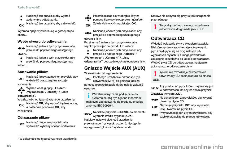 PEUGEOT PARTNER 2021 Instrukcja obsługi (in Polish) 196
Radio Bluetooth®
Odtwarzanie kompilacji MP3
Włożyć płytę z kompilacją MP3 do odtwarzacza
CD.
Radio analizuje wszystkie pliki muzyczne, może
to trwać od kilku do kilkudziesięciu sekund, PEUGEOT PARTNER 2021 Instrukcja obsługi (in Polish) 196
Radio Bluetooth®
Odtwarzanie kompilacji MP3
Włożyć płytę z kompilacją MP3 do odtwarzacza
CD.
Radio analizuje wszystkie pliki muzyczne, może
to trwać od kilku do kilkudziesięciu sekund,
