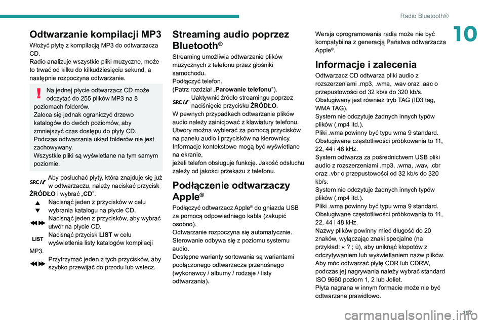 PEUGEOT PARTNER 2021 Instrukcja obsługi (in Polish) 197
Radio Bluetooth®
10Odtwarzanie kompilacji MP3
Włożyć płytę z kompilacją MP3 do odtwarzacza
CD.
Radio analizuje wszystkie pliki muzyczne, może
to trwać od kilku do kilkudziesięciu sekun PEUGEOT PARTNER 2021 Instrukcja obsługi (in Polish) 197
Radio Bluetooth®
10Odtwarzanie kompilacji MP3
Włożyć płytę z kompilacją MP3 do odtwarzacza
CD.
Radio analizuje wszystkie pliki muzyczne, może
to trwać od kilku do kilkudziesięciu sekun