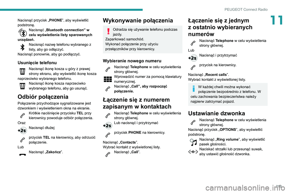 PEUGEOT PARTNER 2021 Instrukcja obsługi (in Polish) 213
PEUGEOT Connect Radio
11Nacisnąć przycisk „PHONE”, aby wyświetlić
podstronę.
Nacisnąć „ Bluetooth connection” w
celu wyświetlenia listy sparowanych
urządzeń.
Nacisnąć nazwę PEUGEOT PARTNER 2021 Instrukcja obsługi (in Polish) 213
PEUGEOT Connect Radio
11Nacisnąć przycisk „PHONE”, aby wyświetlić
podstronę.
Nacisnąć „ Bluetooth connection” w
celu wyświetlenia listy sparowanych
urządzeń.
Nacisnąć nazwę