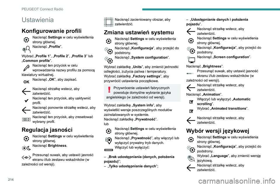 PEUGEOT PARTNER 2021 Instrukcja obsługi (in Polish) 214
PEUGEOT Connect Radio
Ustawianie godziny
Nacisnąć Settings w celu wyświetlenia
strony głównej.
Nacisnąć „ Konfiguracja”, aby przejść do
podstrony.
Nacisnąć „ Date and time”.
PEUGEOT PARTNER 2021 Instrukcja obsługi (in Polish) 214
PEUGEOT Connect Radio
Ustawianie godziny
Nacisnąć Settings w celu wyświetlenia
strony głównej.
Nacisnąć „ Konfiguracja”, aby przejść do
podstrony.
Nacisnąć „ Date and time”.
