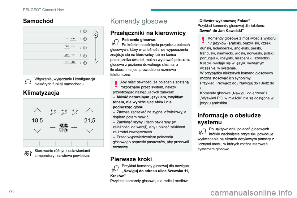 PEUGEOT PARTNER 2021 Instrukcja obsługi (in Polish) 220
PEUGEOT Connect Nav
Samochód
Włączanie, wyłączanie i konfiguracja
niektórych funkcji samochodu.
Klimatyzacja
21,518,5
Sterowanie różnymi ustawieniami
temperatury i nawiewu powietrz PEUGEOT PARTNER 2021 Instrukcja obsługi (in Polish) 220
PEUGEOT Connect Nav
Samochód
Włączanie, wyłączanie i konfiguracja
niektórych funkcji samochodu.
Klimatyzacja
21,518,5
Sterowanie różnymi ustawieniami
temperatury i nawiewu powietrz