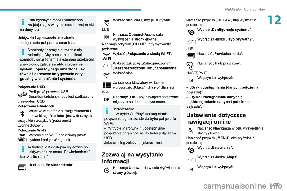 PEUGEOT PARTNER 2021 Instrukcja obsługi (in Polish) 227
PEUGEOT Connect Nav
12Lista zgodnych modeli smartfonów
znajduje się w witrynie internetowej marki
na dany kraj.
Uaktywnić i wprowadzić ustawienia
udostępniania połączenia smartfona.
Stan PEUGEOT PARTNER 2021 Instrukcja obsługi (in Polish) 227
PEUGEOT Connect Nav
12Lista zgodnych modeli smartfonów
znajduje się w witrynie internetowej marki
na dany kraj.
Uaktywnić i wprowadzić ustawienia
udostępniania połączenia smartfona.
Stan