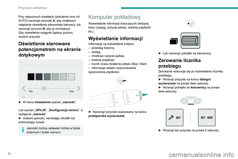 PEUGEOT PARTNER 2021  Instrukcja obsługi (in Polish) 22
Przyrządy pokładowe
Kilka definicji
Zasięg
(km lub mile)Przewidywany zasięg samochodu na 
paliwie pozostałym w zbiorniku (w 
zależności od średniego zużycia podczas 
ostatnio przejechanych