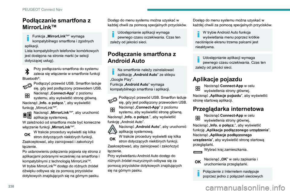 PEUGEOT PARTNER 2021 Instrukcja obsługi (in Polish) 230
PEUGEOT Connect Nav
zapewnianych przez samochód albo
użytkownika.
Połączenie Bluetooth®
Dostępne usługi zależą od sieci, karty
SIM oraz kompatybilności używanych
urządzeń Bluetooth PEUGEOT PARTNER 2021 Instrukcja obsługi (in Polish) 230
PEUGEOT Connect Nav
zapewnianych przez samochód albo
użytkownika.
Połączenie Bluetooth®
Dostępne usługi zależą od sieci, karty
SIM oraz kompatybilności używanych
urządzeń Bluetooth