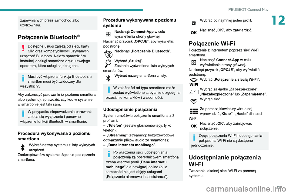 PEUGEOT PARTNER 2021 Instrukcja obsługi (in Polish) 231
PEUGEOT Connect Nav
12zapewnianych przez samochód albo
użytkownika.
Połączenie Bluetooth®
Dostępne usługi zależą od sieci, karty
SIM oraz kompatybilności używanych
urządzeń Bluetoo PEUGEOT PARTNER 2021 Instrukcja obsługi (in Polish) 231
PEUGEOT Connect Nav
12zapewnianych przez samochód albo
użytkownika.
Połączenie Bluetooth®
Dostępne usługi zależą od sieci, karty
SIM oraz kompatybilności używanych
urządzeń Bluetoo