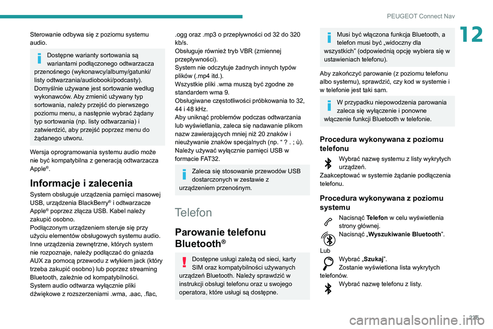 PEUGEOT PARTNER 2021 Instrukcja obsługi (in Polish) 235
PEUGEOT Connect Nav
12Sterowanie odbywa się z poziomu systemu
audio.
Dostępne warianty sortowania są
wariantami podłączonego odtwarzacza
przenośnego (wykonawcy/albumy/gatunki/
listy odtwa PEUGEOT PARTNER 2021 Instrukcja obsługi (in Polish) 235
PEUGEOT Connect Nav
12Sterowanie odbywa się z poziomu systemu
audio.
Dostępne warianty sortowania są
wariantami podłączonego odtwarzacza
przenośnego (wykonawcy/albumy/gatunki/
listy odtwa