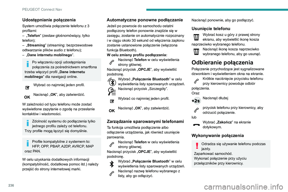 PEUGEOT PARTNER 2021 Instrukcja obsługi (in Polish) 236
PEUGEOT Connect Nav
Wybieranie nowego numeru
Nacisnąć Telefon w celu wyświetlenia
strony głównej.
Wprowadzić numer za pomocą klawiatury
numerycznej.
Nacisnąć „ Zadzwoń”, aby rozpo PEUGEOT PARTNER 2021 Instrukcja obsługi (in Polish) 236
PEUGEOT Connect Nav
Wybieranie nowego numeru
Nacisnąć Telefon w celu wyświetlenia
strony głównej.
Wprowadzić numer za pomocą klawiatury
numerycznej.
Nacisnąć „ Zadzwoń”, aby rozpo