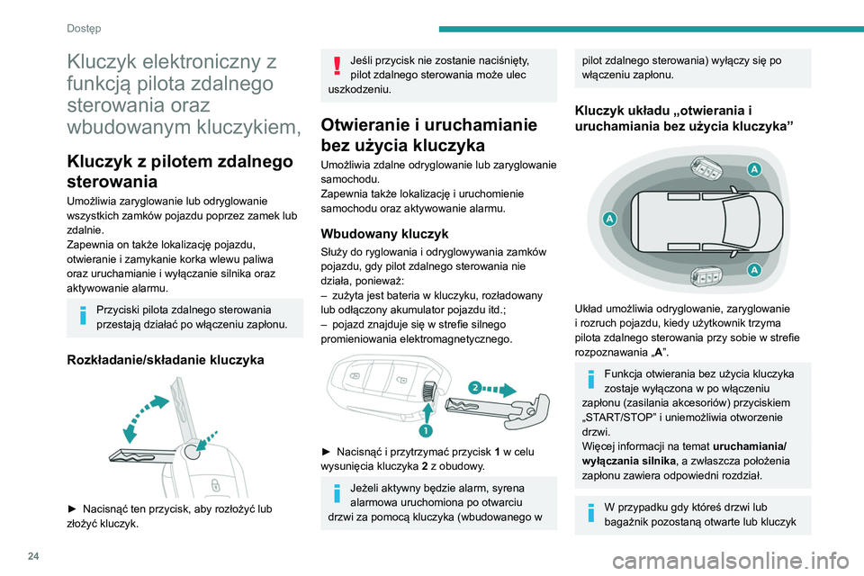 PEUGEOT PARTNER 2021  Instrukcja obsługi (in Polish) 24
Dostęp
Kluczyk elektroniczny z 
funkcją pilota zdalnego 
sterowania oraz 
wbudowanym kluczykiem,
Kluczyk z pilotem zdalnego 
sterowania
Umożliwia zaryglowanie lub odryglowanie 
wszystkich zamkó