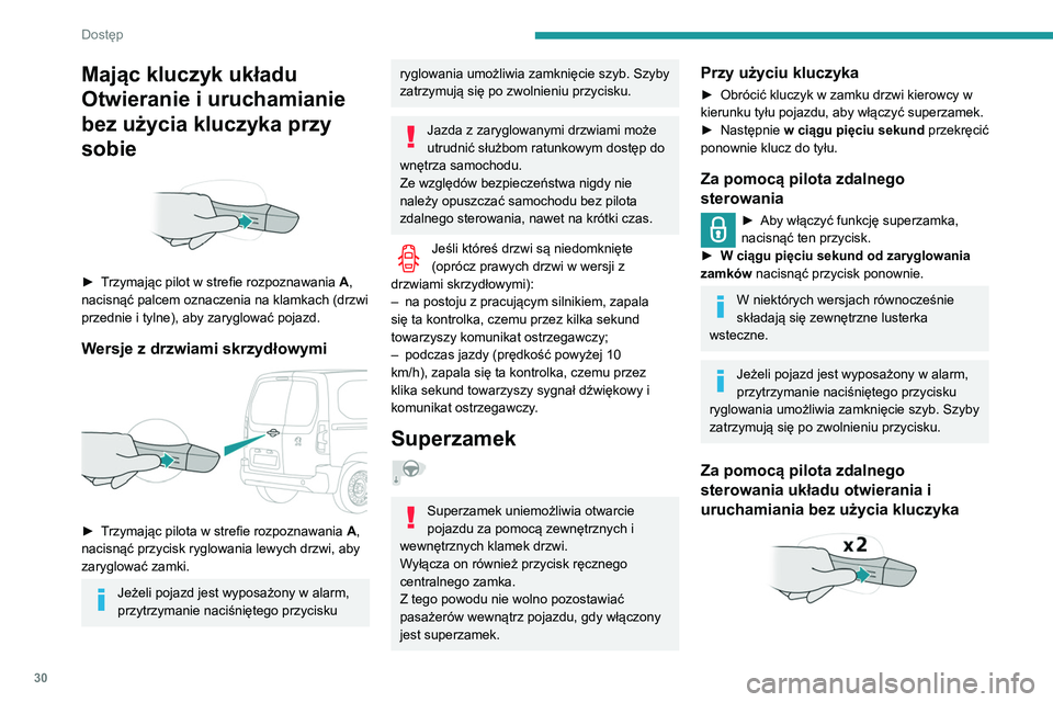 PEUGEOT PARTNER 2021  Instrukcja obsługi (in Polish) 30
Dostęp
Mając kluczyk układu 
Otwieranie i uruchamianie 
bez użycia kluczyka przy 
sobie
 
 
► Trzymając pilot w strefie rozpoznawania A, 
nacisnąć palcem oznaczenia na klamkach (drzwi 
prz