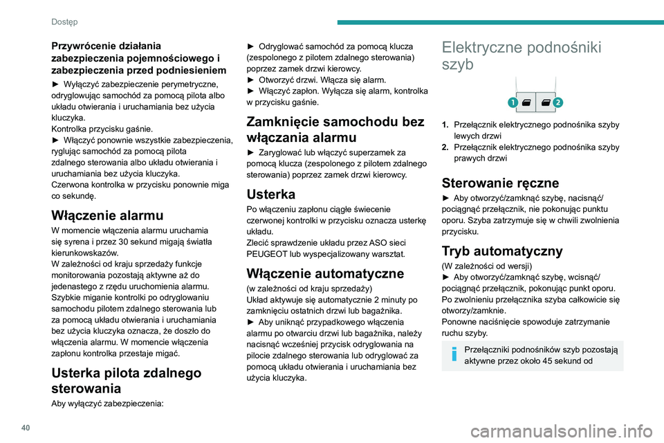 PEUGEOT PARTNER 2021 Instrukcja obsługi (in Polish) 40
Dostęp
Przywrócenie działania
zabezpieczenia pojemnościowego i
zabezpieczenia przed podniesieniem
► Wyłączyć zabezpieczenie perymetryczne,
odryglowując samochód za pomocą pilota albo PEUGEOT PARTNER 2021 Instrukcja obsługi (in Polish) 40
Dostęp
Przywrócenie działania
zabezpieczenia pojemnościowego i
zabezpieczenia przed podniesieniem
► Wyłączyć zabezpieczenie perymetryczne,
odryglowując samochód za pomocą pilota albo