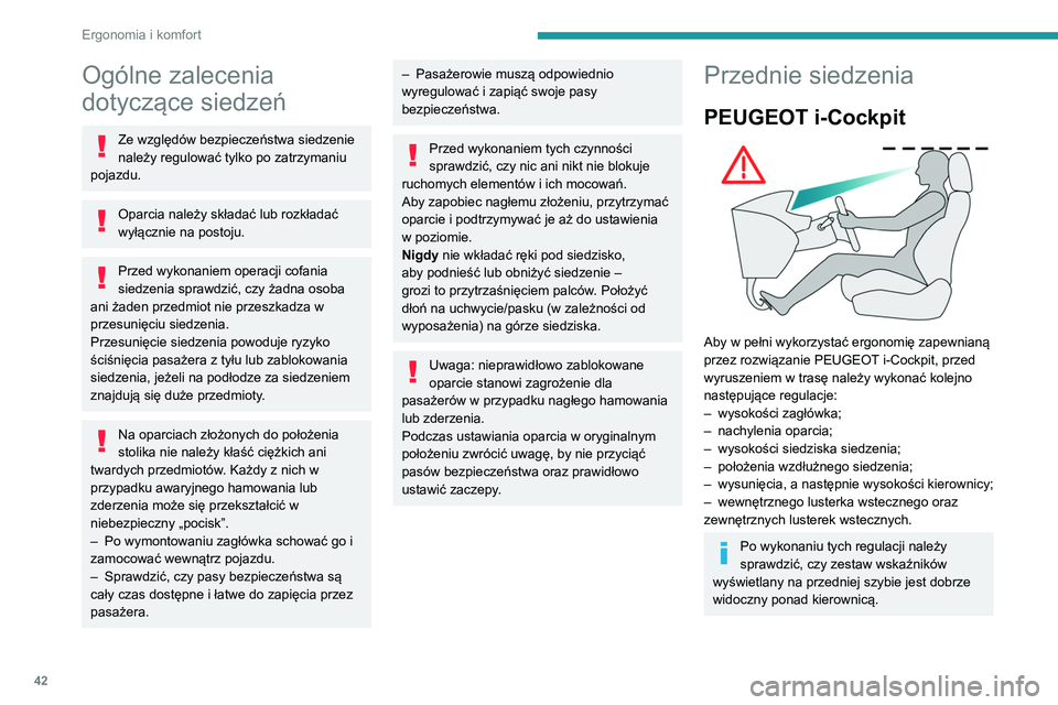 PEUGEOT PARTNER 2021 Instrukcja obsługi (in Polish) 42
Ergonomia i komfort
Ogólne zalecenia
dotyczące siedzeń
Ze względów bezpieczeństwa siedzenie
należy regulować tylko po zatrzymaniu
pojazdu.
Oparcia należy składać lub rozkładać
wył PEUGEOT PARTNER 2021 Instrukcja obsługi (in Polish) 42
Ergonomia i komfort
Ogólne zalecenia
dotyczące siedzeń
Ze względów bezpieczeństwa siedzenie
należy regulować tylko po zatrzymaniu
pojazdu.
Oparcia należy składać lub rozkładać
wył