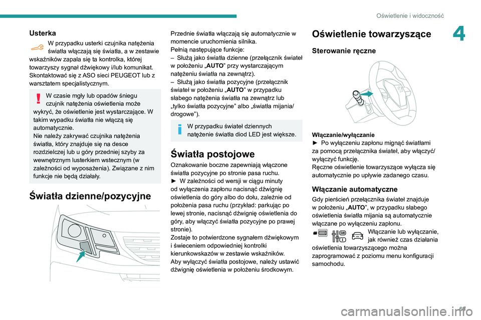PEUGEOT PARTNER 2021 Instrukcja obsługi (in Polish) 69
Oświetlenie i widoczność
4Usterka
W przypadku usterki czujnika natężenia
światła włączają się światła, a w zestawie
wskaźników zapala się ta kontrolka, której
towarzyszy sygnał PEUGEOT PARTNER 2021 Instrukcja obsługi (in Polish) 69
Oświetlenie i widoczność
4Usterka
W przypadku usterki czujnika natężenia
światła włączają się światła, a w zestawie
wskaźników zapala się ta kontrolka, której
towarzyszy sygnał