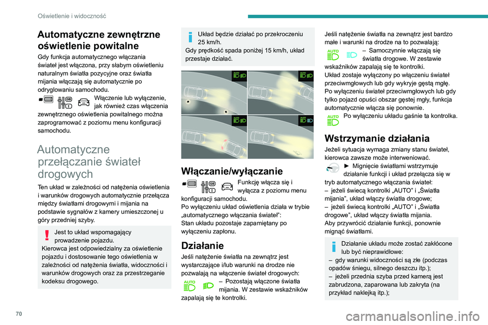 PEUGEOT PARTNER 2021 Instrukcja obsługi (in Polish) 70
Oświetlenie i widoczność
Automatyczne zewnętrzne oświetlenie powitalne
Gdy funkcja automatycznego włączania
świateł jest włączona, przy słabym oświetleniu
naturalnym światła pozycy PEUGEOT PARTNER 2021 Instrukcja obsługi (in Polish) 70
Oświetlenie i widoczność
Automatyczne zewnętrzne oświetlenie powitalne
Gdy funkcja automatycznego włączania
świateł jest włączona, przy słabym oświetleniu
naturalnym światła pozycy