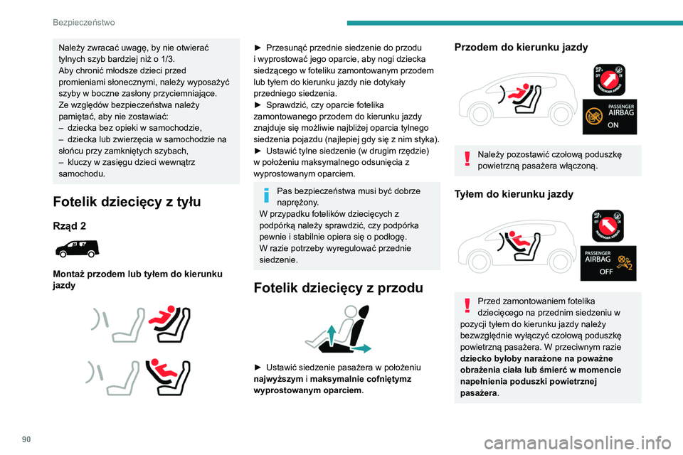 PEUGEOT PARTNER 2021  Instrukcja obsługi (in Polish) 90
Bezpieczeństwo
Należy zwracać uwagę, by nie otwierać 
tylnych szyb bardziej niż o 1/3.
Aby chronić młodsze dzieci przed 
promieniami słonecznymi, należy wyposażyć 
szyby w boczne zasło