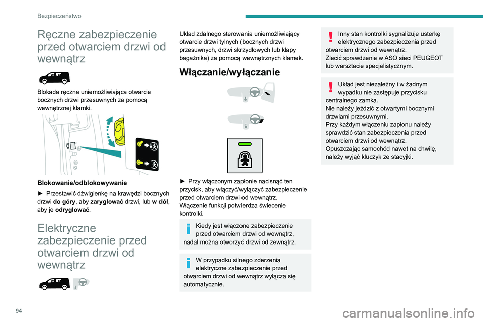 PEUGEOT PARTNER 2021  Instrukcja obsługi (in Polish) 94
Bezpieczeństwo
Ręczne zabezpieczenie 
przed otwarciem drzwi od 
wewnątrz
 
 
Blokada ręczna uniemożliwiająca otwarcie 
bocznych drzwi przesuwnych za pomocą 
wewnętrznej klamki.
 
 
Blokowan