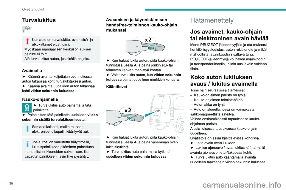 PEUGEOT PARTNER 2021 Omistajan Käsikirja (in Finnish) 30
Ovet ja luukut
Turvalukitus
Kun auto on turvalukittu, ovien sisä- ja
ulkokytkimet eivät toimi.
Myöskään manuaalisen keskusohjauksen
painike ei toimi.
Älä turvalukitse autoa, jos sisäll PEUGEOT PARTNER 2021 Omistajan Käsikirja (in Finnish) 30
Ovet ja luukut
Turvalukitus
Kun auto on turvalukittu, ovien sisä- ja
ulkokytkimet eivät toimi.
Myöskään manuaalisen keskusohjauksen
painike ei toimi.
Älä turvalukitse autoa, jos sisäll