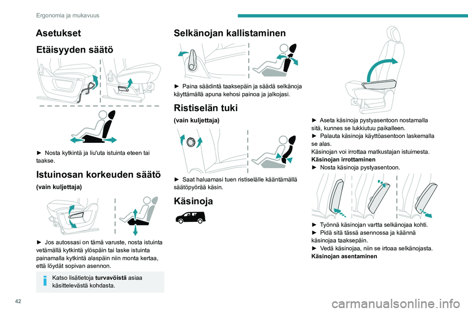 PEUGEOT PARTNER 2021 Omistajan Käsikirja (in Finnish) 42
Ergonomia ja mukavuus
► Kohdista käsinoja selkänojaan ja varmista,
että kiinnikkeet ovat linjassa reikien kanssa.
► Työnnä käsinojan vartta selkänojaa kohti.
PEUGEOT PARTNER 2021 Omistajan Käsikirja (in Finnish) 42
Ergonomia ja mukavuus
► Kohdista käsinoja selkänojaan ja varmista,
että kiinnikkeet ovat linjassa reikien kanssa.
► Työnnä käsinojan vartta selkänojaa kohti.