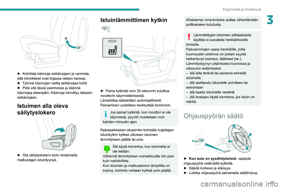PEUGEOT PARTNER 2021 Omistajan Käsikirja (in Finnish) 43
Ergonomia ja mukavuus
3
► Kohdista käsinoja selkänojaan ja varmista, että kiinnikkeet ovat linjassa reikien kanssa.
► Työnnä käsinojan vartta selkänojaa PEUGEOT PARTNER 2021 Omistajan Käsikirja (in Finnish) 43
Ergonomia ja mukavuus
3
► Kohdista käsinoja selkänojaan ja varmista, että kiinnikkeet ovat linjassa reikien kanssa.
► Työnnä käsinojan vartta selkänojaa