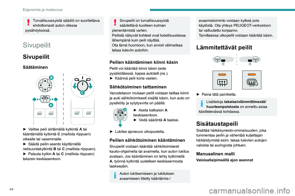 PEUGEOT PARTNER 2021 Omistajan Käsikirja (in Finnish) 44
Ergonomia ja mukavuus
► Vaihda peili häikäisemättömään pimeällä ajon
asentoon vetämällä vivusta.
► Kun painat vipua, peili siirtyy normaaliin
valoisal PEUGEOT PARTNER 2021 Omistajan Käsikirja (in Finnish) 44
Ergonomia ja mukavuus
► Vaihda peili häikäisemättömään pimeällä ajon
asentoon vetämällä vivusta.
► Kun painat vipua, peili siirtyy normaaliin
valoisal