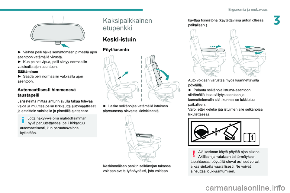 PEUGEOT PARTNER 2021 Omistajan Käsikirja (in Finnish) 45
Ergonomia ja mukavuus
3
► Vaihda peili häikäisemättömään pimeällä ajon asentoon vetämällä vivusta.
► Kun painat vipua, peili siirtyy normaaliin PEUGEOT PARTNER 2021 Omistajan Käsikirja (in Finnish) 45
Ergonomia ja mukavuus
3
► Vaihda peili häikäisemättömään pimeällä ajon asentoon vetämällä vivusta.
► Kun painat vipua, peili siirtyy normaaliin