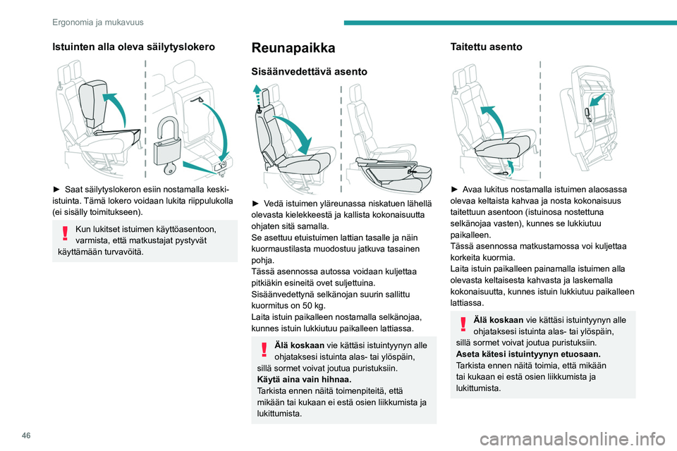 PEUGEOT PARTNER 2021 Omistajan Käsikirja (in Finnish) 46
Ergonomia ja mukavuus
Takapenkki
Turvallisuussyistä istuimen säädöt tulee tehdä auton ollessa pysäytettynä.
Selkänojien kääntäminen
alas
Esivalmistelut:
► laske niskatuet al PEUGEOT PARTNER 2021 Omistajan Käsikirja (in Finnish) 46
Ergonomia ja mukavuus
Takapenkki
Turvallisuussyistä istuimen säädöt tulee tehdä auton ollessa pysäytettynä.
Selkänojien kääntäminen
alas
Esivalmistelut:
► laske niskatuet al