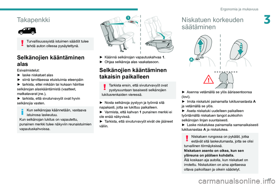 PEUGEOT PARTNER 2021 Omistajan Käsikirja (in Finnish) 47
Ergonomia ja mukavuus
3Takapenkki
Turvallisuussyistä istuimen säädöt tulee tehdä auton ollessa pysäytettynä.
Selkänojien kääntäminen
alas
Esivalmistelut:
► laske niskatuet PEUGEOT PARTNER 2021 Omistajan Käsikirja (in Finnish) 47
Ergonomia ja mukavuus
3Takapenkki
Turvallisuussyistä istuimen säädöt tulee tehdä auton ollessa pysäytettynä.
Selkänojien kääntäminen
alas
Esivalmistelut:
► laske niskatuet