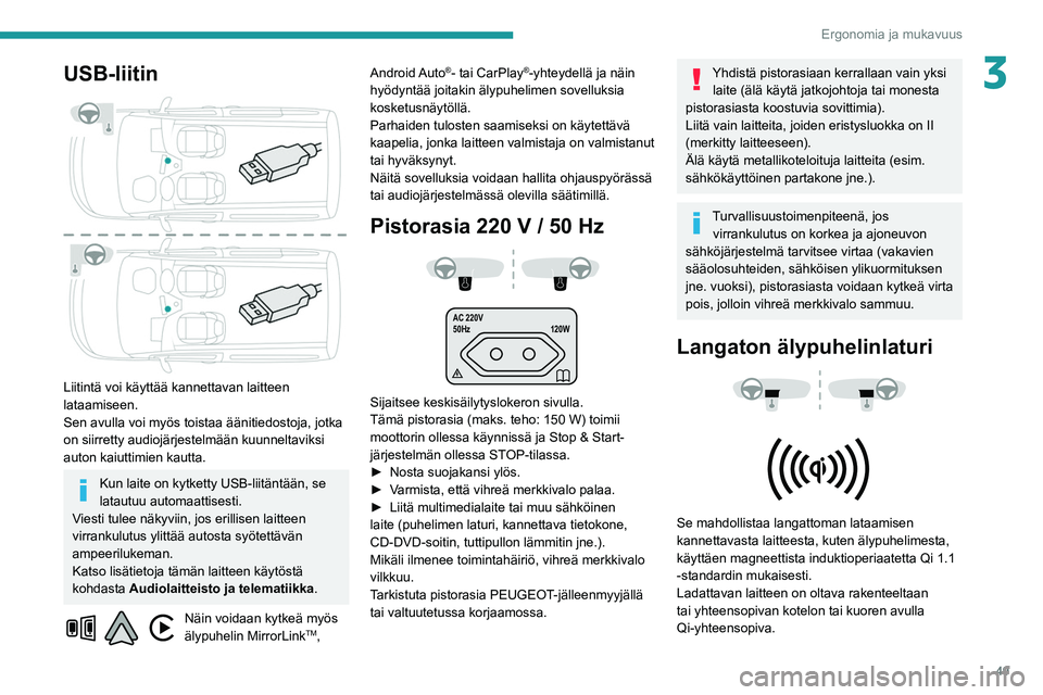 PEUGEOT PARTNER 2021 Omistajan Käsikirja (in Finnish) 49
Ergonomia ja mukavuus
3USB-liitin
Liitintä voi käyttää kannettavan laitteen
lataamiseen.
Sen avulla voi myös toistaa äänitiedostoja, jotka
on siirretty audiojärjestelmään kuunneltavi PEUGEOT PARTNER 2021 Omistajan Käsikirja (in Finnish) 49
Ergonomia ja mukavuus
3USB-liitin
Liitintä voi käyttää kannettavan laitteen
lataamiseen.
Sen avulla voi myös toistaa äänitiedostoja, jotka
on siirretty audiojärjestelmään kuunneltavi