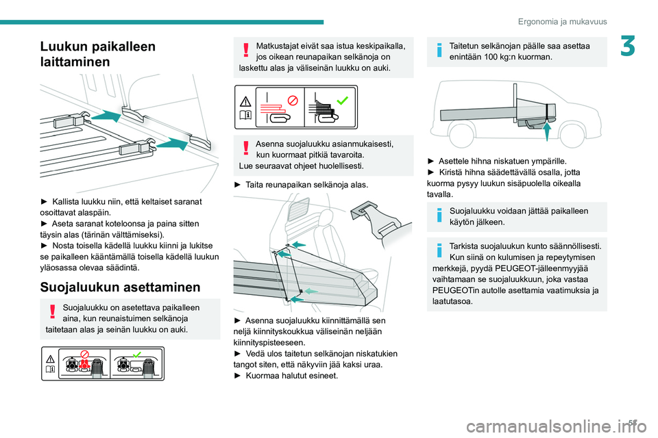 PEUGEOT PARTNER 2021 Omistajan Käsikirja (in Finnish) 53
Ergonomia ja mukavuus
3Luukun paikalleen
laittaminen
► Kallista luukku niin, että keltaiset saranat osoittavat alaspäin.
► Aseta saranat koteloonsa ja pa PEUGEOT PARTNER 2021 Omistajan Käsikirja (in Finnish) 53
Ergonomia ja mukavuus
3Luukun paikalleen
laittaminen
► Kallista luukku niin, että keltaiset saranat osoittavat alaspäin.
► Aseta saranat koteloonsa ja pa