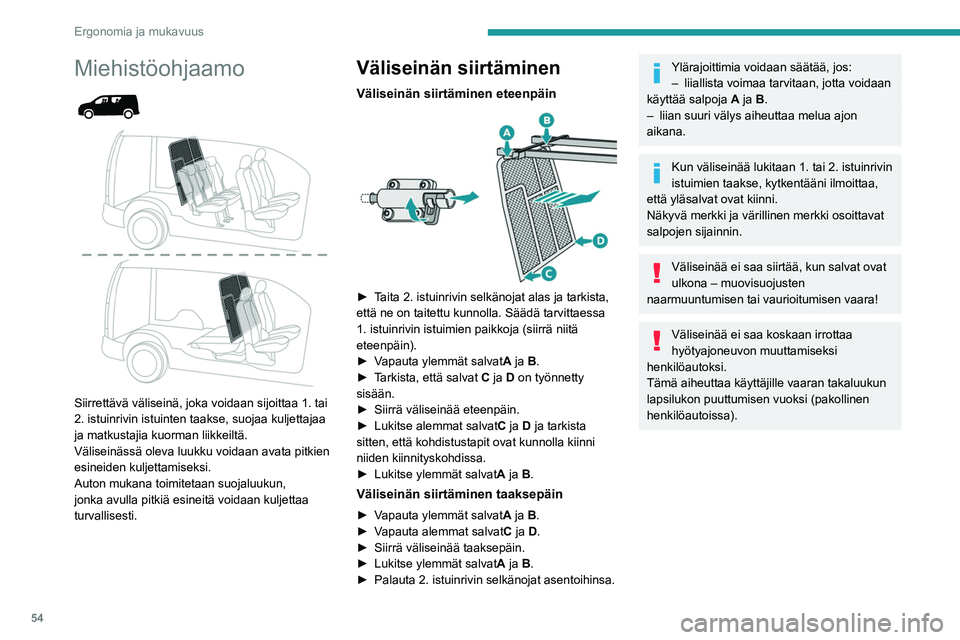 PEUGEOT PARTNER 2021 Omistajan Käsikirja (in Finnish) 54
Ergonomia ja mukavuus
Luukun avaaminen/
sulkeminen
► Avaa/sulje luukku salvan avulla.
► Jätä se auki tukitangon avulla.
Sulje aina luukku ja nosta reunapaikan
istuin/ PEUGEOT PARTNER 2021 Omistajan Käsikirja (in Finnish) 54
Ergonomia ja mukavuus
Luukun avaaminen/
sulkeminen
► Avaa/sulje luukku salvan avulla.
► Jätä se auki tukitangon avulla.
Sulje aina luukku ja nosta reunapaikan
istuin/