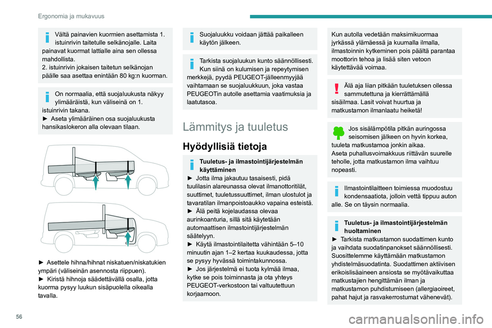 PEUGEOT PARTNER 2021 Omistajan Käsikirja (in Finnish) 56
Ergonomia ja mukavuus
► Jotta ilmastointijärjestelmä toimisi
moitteettomasti, suosittelemme
tarkistuttamaan sen säännöllisesti takuu- ja
huoltokirjan suositusten mukaisesti.
Sis PEUGEOT PARTNER 2021 Omistajan Käsikirja (in Finnish) 56
Ergonomia ja mukavuus
► Jotta ilmastointijärjestelmä toimisi
moitteettomasti, suosittelemme
tarkistuttamaan sen säännöllisesti takuu- ja
huoltokirjan suositusten mukaisesti.
Sis
