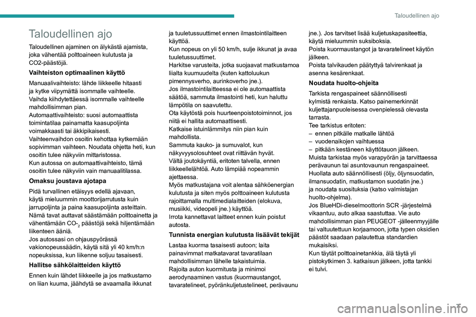 PEUGEOT PARTNER 2021 Omistajan Käsikirja (in Finnish) 7
Taloudellinen ajo
Taloudellinen ajo
Taloudellinen ajaminen on älykästä ajamista,
joka vähentää polttoaineen kulutusta ja
CO2-päästöjä.
Vaihteiston optimaalinen käyttö
Manuaalivaihteist PEUGEOT PARTNER 2021 Omistajan Käsikirja (in Finnish) 7
Taloudellinen ajo
Taloudellinen ajo
Taloudellinen ajaminen on älykästä ajamista,
joka vähentää polttoaineen kulutusta ja
CO2-päästöjä.
Vaihteiston optimaalinen käyttö
Manuaalivaihteist