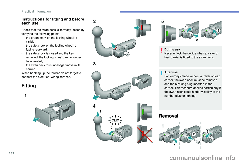 PEUGEOT PARTNER TEPEE 2020  Owners Manual 132
Instructions for fitting and before 
each use
Check that the swan neck is correctly locked by 
verifying the following points:
- 
t
 he green mark on the locking wheel is 
visible.
-
 
t
 he safet